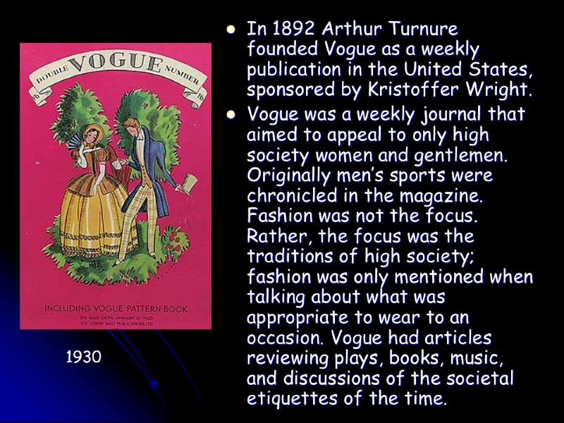 In 1892 Arthur Turnure founded Vogue as a weekly publication in the United States,